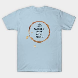 All I need is coffee and my camera - Coffee lovers T-Shirt